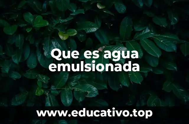 Que es agua emulsionada