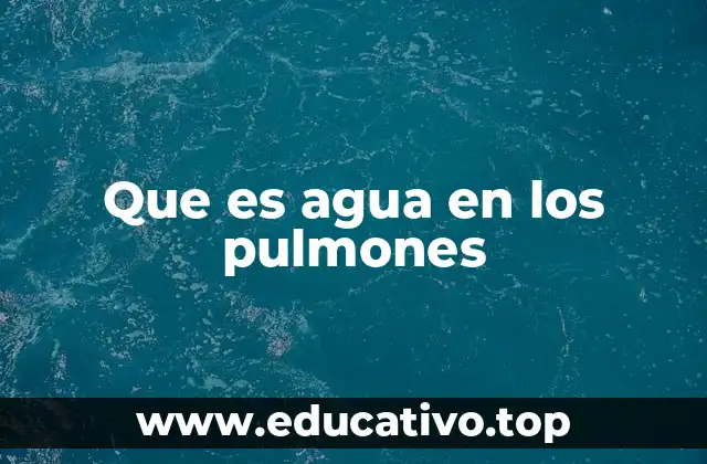 Que es agua en los pulmones
