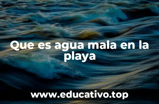 Que es agua mala en la playa