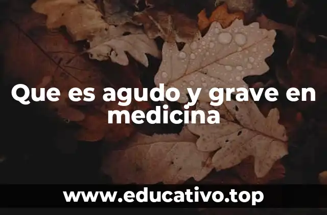Que es agudo y grave en medicina