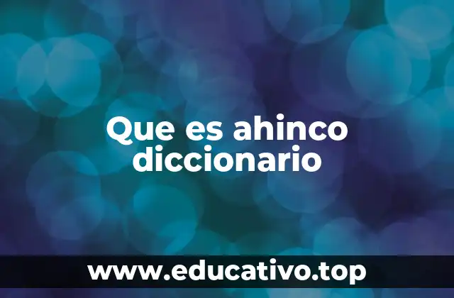 Que es ahinco diccionario