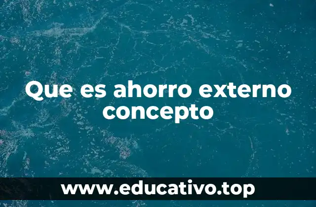 Que es ahorro externo concepto