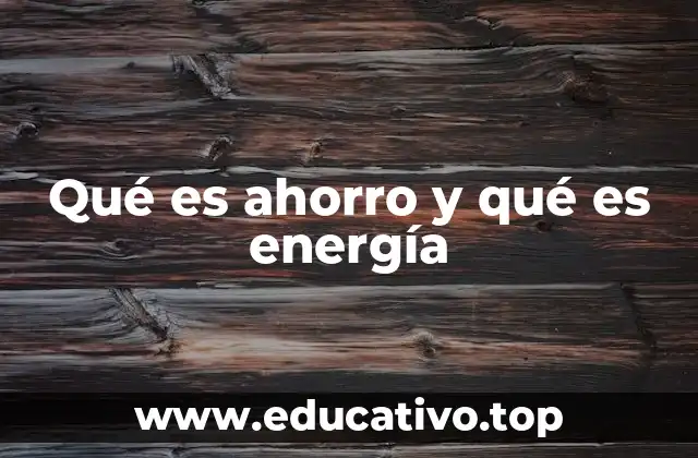 Qué es ahorro y qué es energía