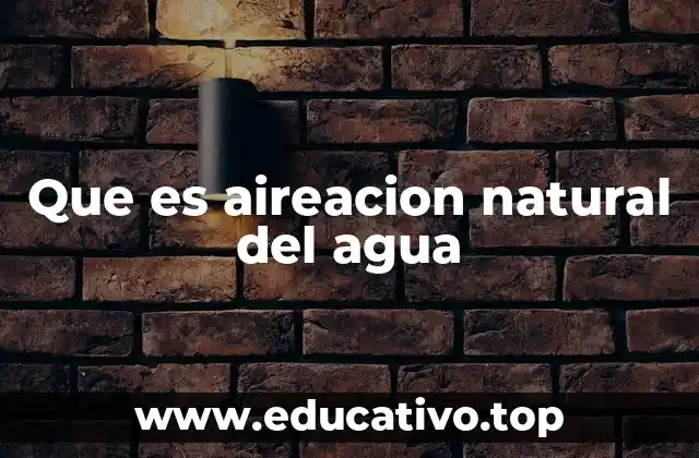 Que es aireacion natural del agua