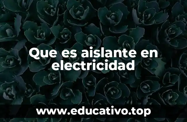 Que es aislante en electricidad