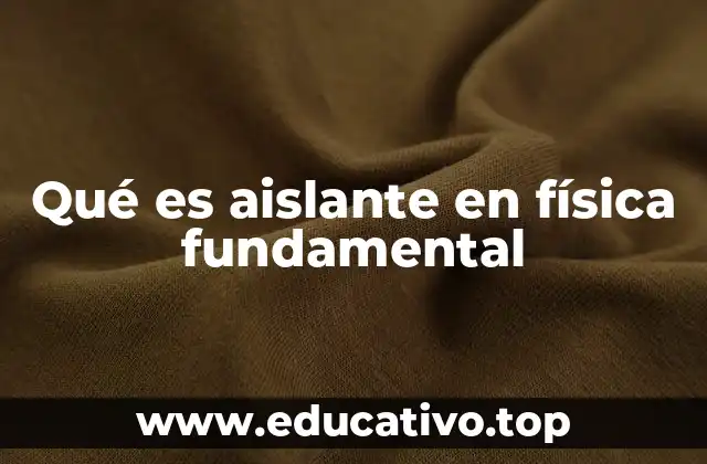 Qué es aislante en física fundamental