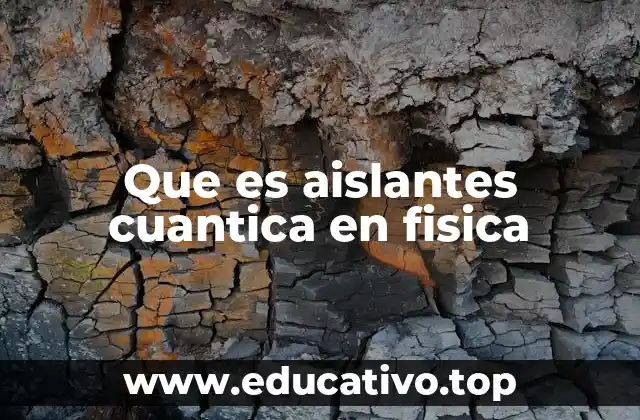 Que es aislantes cuantica en fisica
