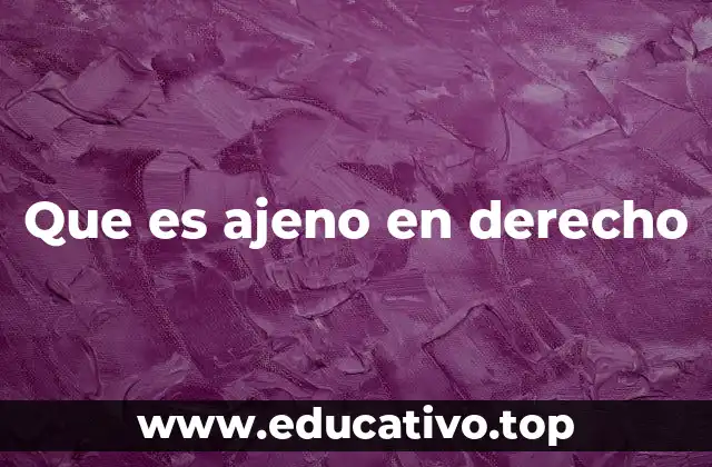 Que es ajeno en derecho