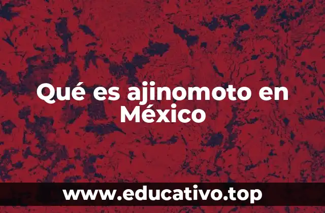 Qué es ajinomoto en México