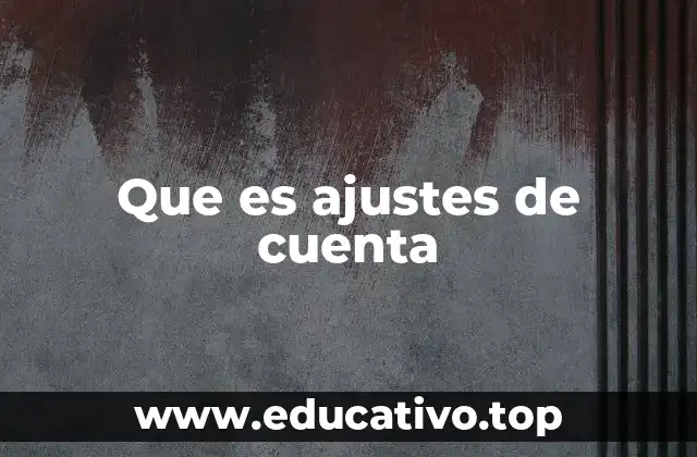 Que es ajustes de cuenta