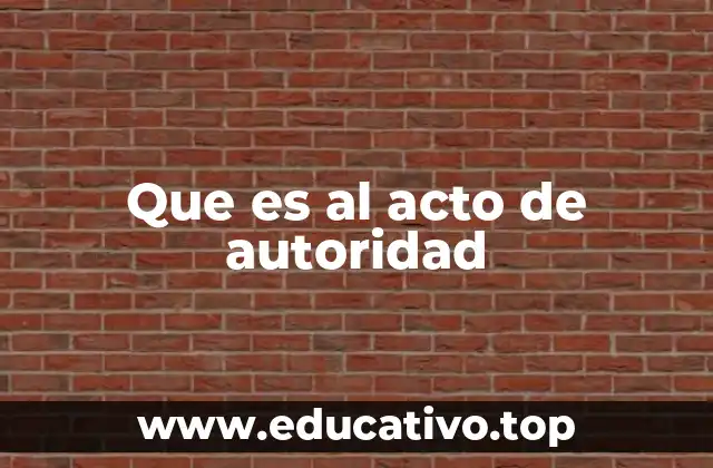 Que es al acto de autoridad