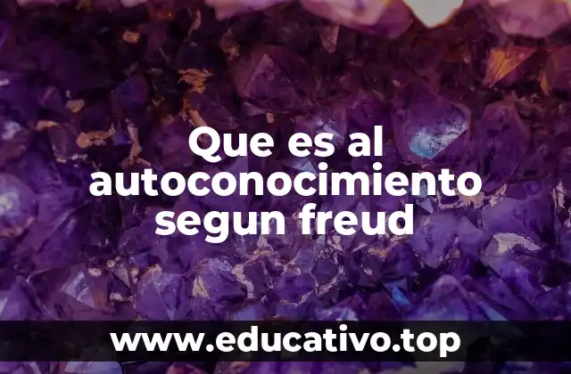 Que es al autoconocimiento segun freud