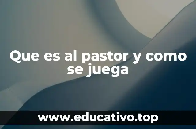 Que es al pastor y como se juega