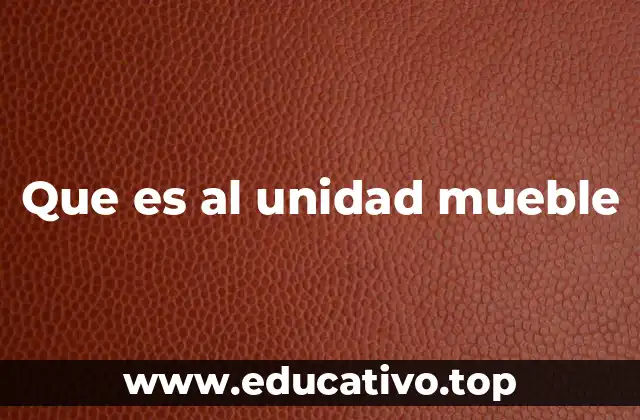 Que es al unidad mueble