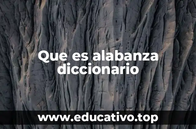 Que es alabanza diccionario
