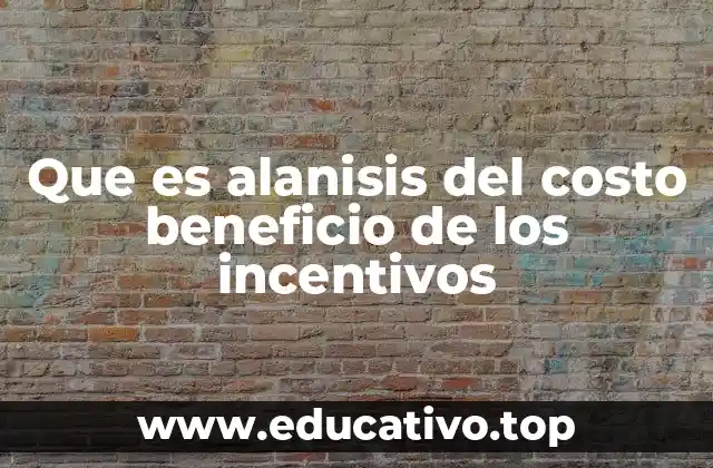 Que es alanisis del costo beneficio de los incentivos
