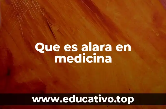 Que es alara en medicina