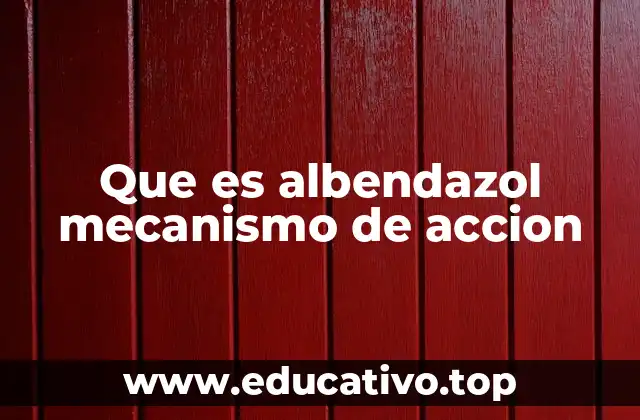 Que es albendazol mecanismo de accion