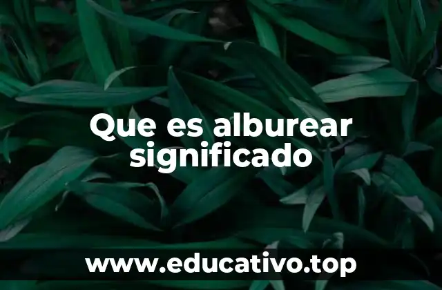 Que es alburear significado