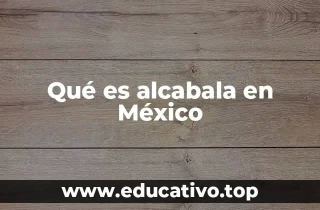 Qué es alcabala en México