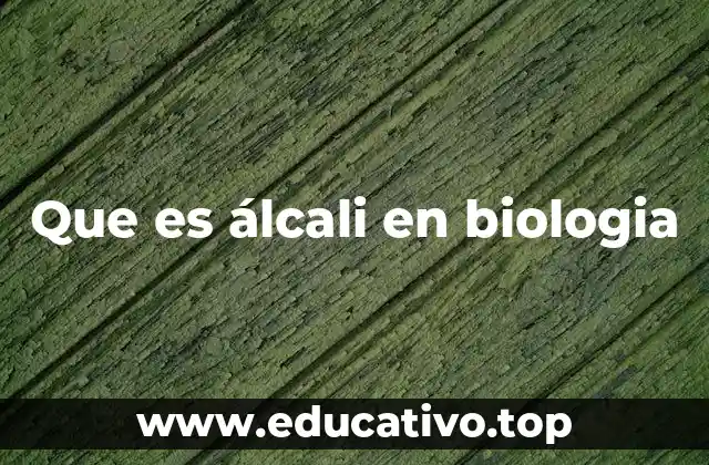 Que es álcali en biologia