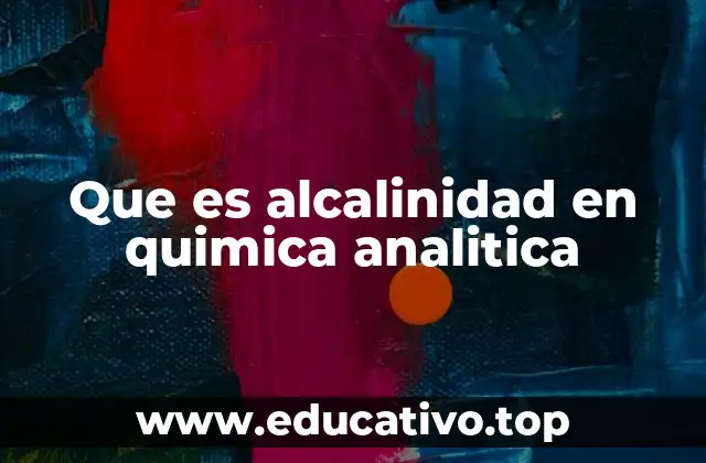 La importancia de la alcalinidad en la química