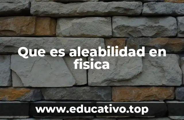 Que es aleabilidad en fisica