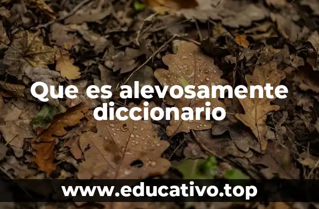 Que es alevosamente diccionario