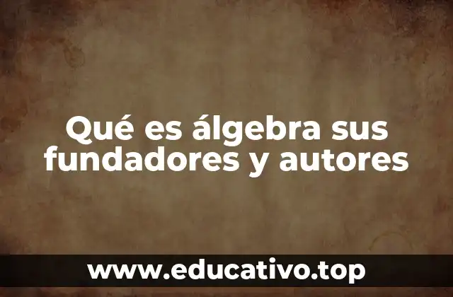 Qué es álgebra sus fundadores y autores