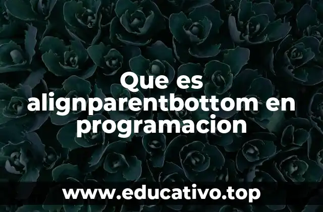 Que es alignparentbottom en programacion