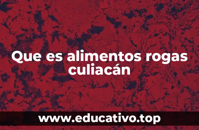 Que es alimentos rogas culiacán
