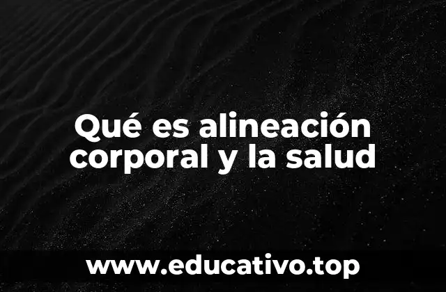 Qué es alineación corporal y la salud