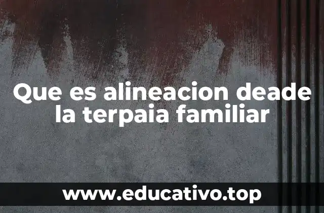 Que es alineacion deade la terpaia familiar