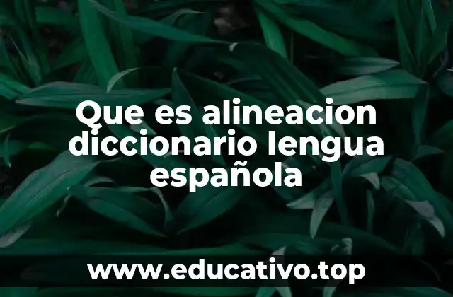 Que es alineacion diccionario lengua española