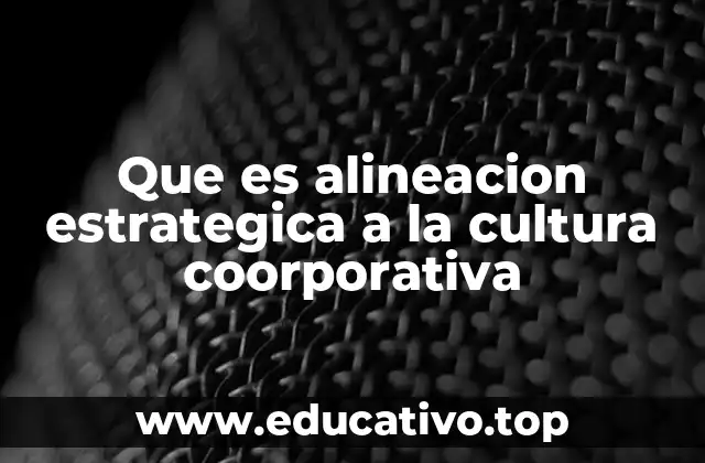 Que es alineacion estrategica a la cultura coorporativa