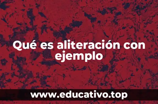 Qué es aliteración con ejemplo