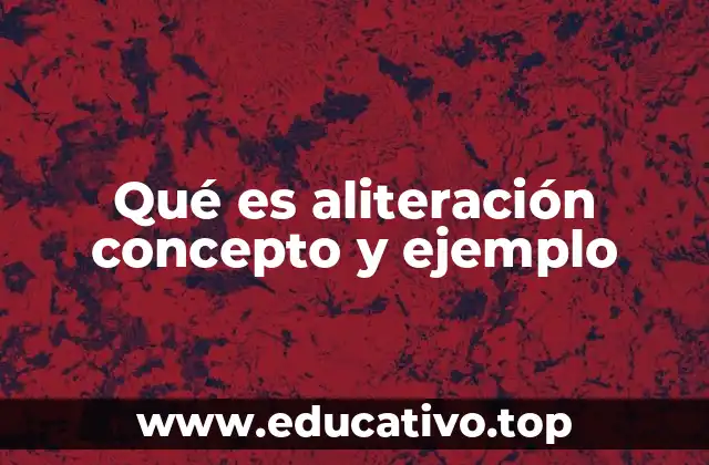 Qué es aliteración concepto y ejemplo