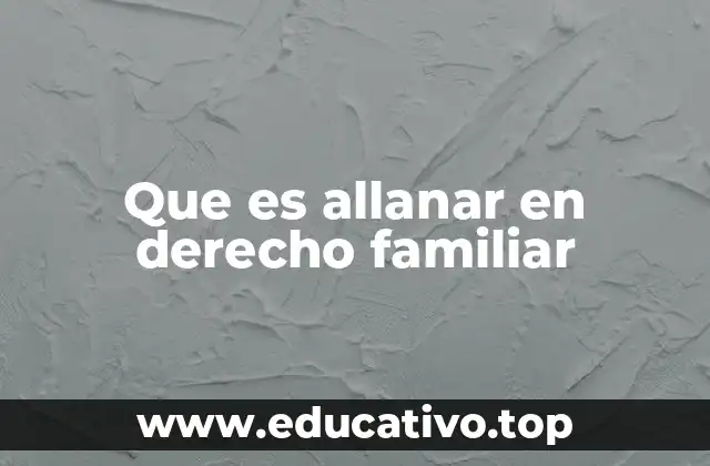 Que es allanar en derecho familiar