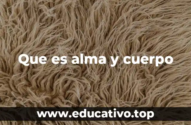 Que es alma y cuerpo