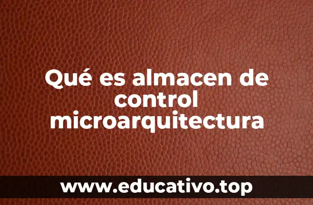 Qué es almacen de control microarquitectura