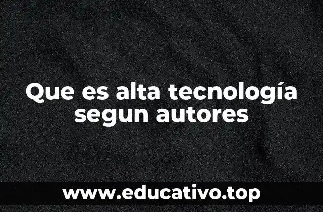 Que es alta tecnología segun autores