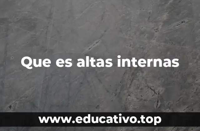 Que es altas internas