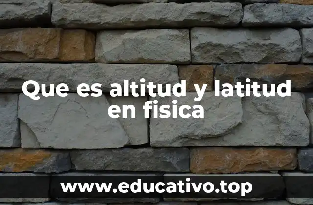 Que es altitud y latitud en fisica