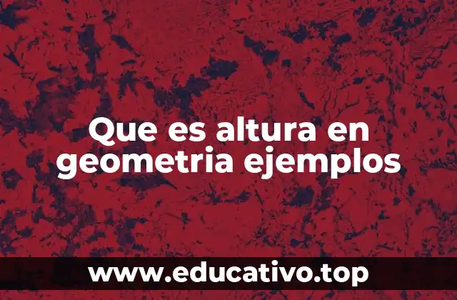 La importancia de la altura en la medición de figuras geométricas