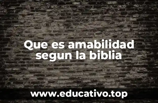 La amabilidad como reflejo del amor de Dios