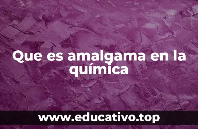 Que es amalgama en la química