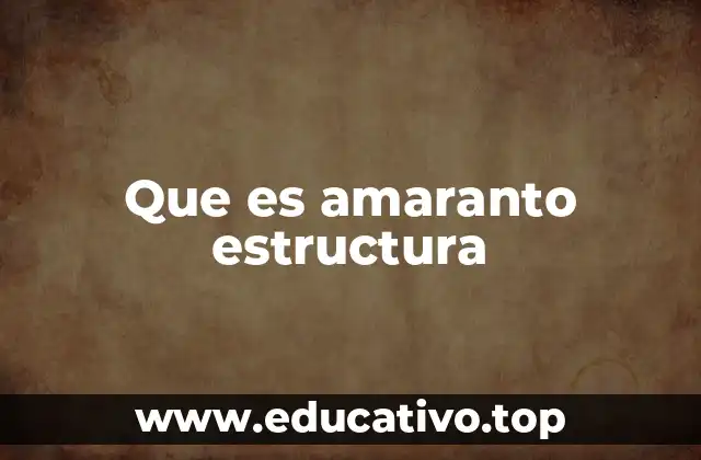 Que es amaranto estructura