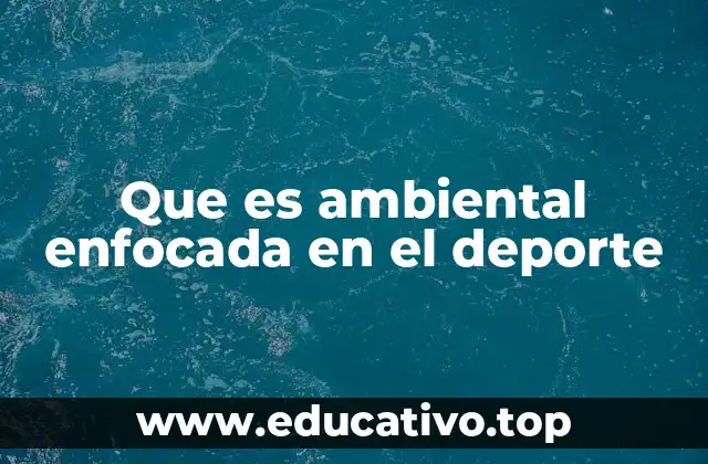Que es ambiental enfocada en el deporte