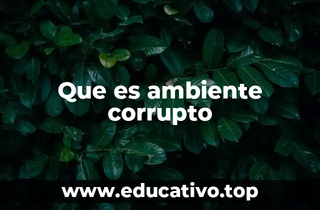 Que es ambiente corrupto