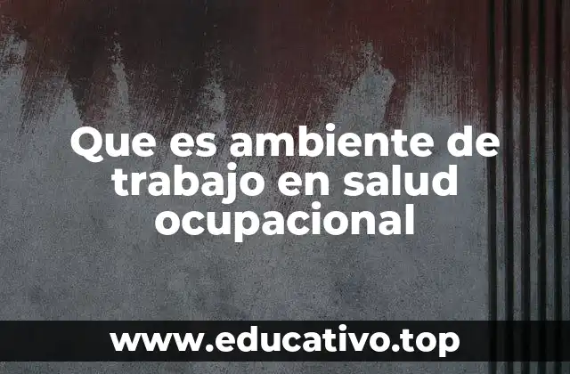 Que es ambiente de trabajo en salud ocupacional